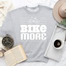 Cycling Bike More Earth Day Sweatshirt