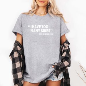 I Have To Many Bikes Cycling T-Shirt
