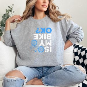 Is My Bike Ok Cycling Sweatshirt