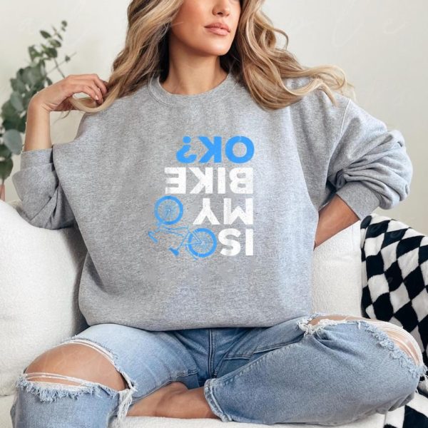 Is My Bike Ok Cycling Sweatshirt