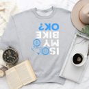 Is My Bike Ok Cycling Sweatshirt